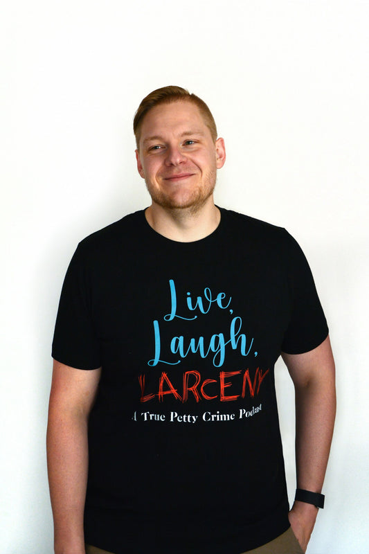 Live Laugh Larceny- A True Petty Crime Podcast Black Tee